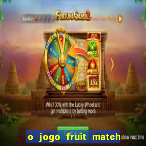 o jogo fruit match paga mesmo